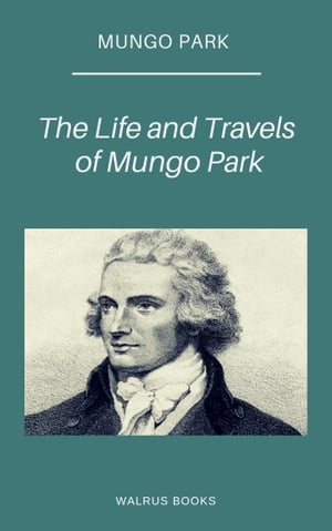 The Life and Travels of Mungo Park