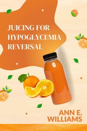 JUICING FOR HYPOGLYCEMIA REVERSAL