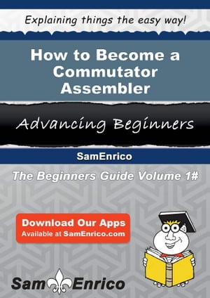 How to Become a Commutator Assembler How to Become a Commutator Assembler