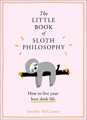 The Little Book of Sloth Philosophy (The Little Animal Philosophy Books)