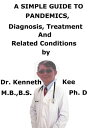 A Simple Guide To Pandemics, Diagnosis, Treatment And Related Conditions【電子書籍】 Kenneth Kee