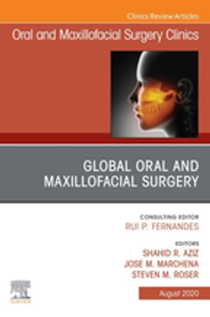 Global Oral and Maxillofacial Surgery,An Issue of Oral and Maxillofacial Surgery Clinics of North America, E-Book Global Oral and Maxillofacial Surgery,An Issue of Oral and Maxillofacial Surgery Clinics of North America, E-Book【電子書籍】