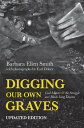 Digging Our Own Graves Coal Miners and the Struggle over Black Lung Disease【電子書籍】 Barbara Ellen Smith