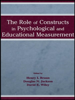 The Role of Constructs in Psychological and Educational Measurement