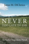 Never Too Late to Die【電子書籍】[ James M. DiClerico ]