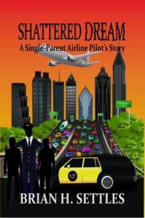 Shattered : Dream A Single-Parent Airline Pilot's Story