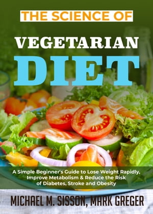 The Science of Vegetarian Diet A Simple Beginner's Guide to Lose Weight Rapidly, Improve Metabolism & Reduce the Risk of Diabetes, Stroke and Obesity