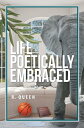 Life Poetically Embraced