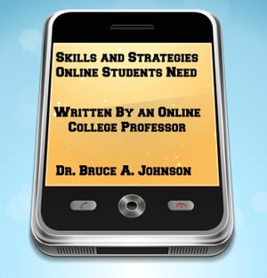 Skills and Strategies Online Students Need: Written by an Online College Professor