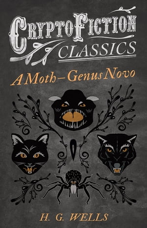 A Moth â€“ Genus Novo (Cryptofiction Classics - Weird Tales of Strange Creatures)
