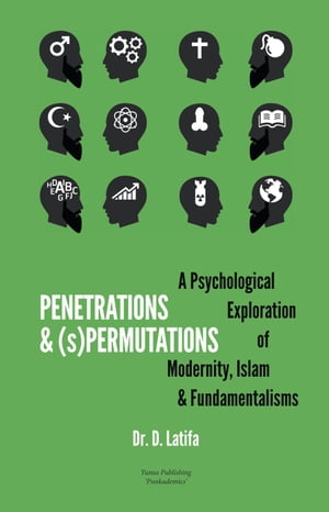 Penetrations & (s)Permutations: A Psychological Exploration of Modernity, Islam & Fundamentalisms