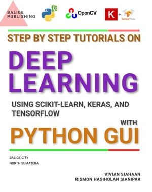 Step By Step Tutorials on Deep Learning Using Scikit-Learn, Keras, and TensorFlow with Python GUI