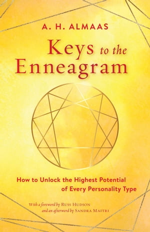 Keys to the Enneagram How to Unlock the Highest Potential of Every Personality Type【電子書籍】 A. H. Almaas