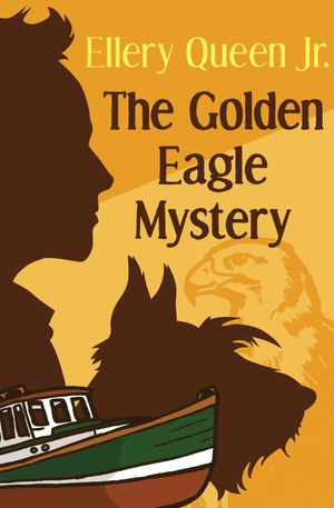 The Golden Eagle Mystery【電子書籍】[ Ellery Queen ]