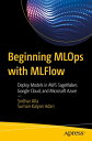 Beginning MLOps with MLFlow Deploy Models in AWS SageMaker, Google Cloud, and Microsoft Azure【電子書籍】 Sridhar Alla