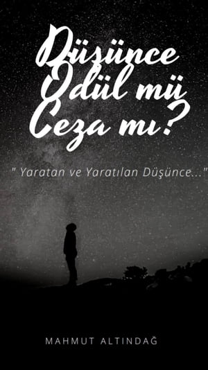 D???NCE ?D?L M?, CEZA MI? Yaratan ve Yarat?lan D???nce