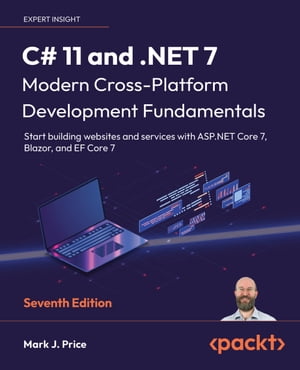 C# 11 and .NET 7 ? Modern Cross-Platform Development Fundamentals Start building websites and services with ASP.NET Core 7, Blazor, and EF Core 7, 7th EditionŻҽҡ[ Mark J. Price ]