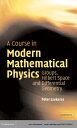 A Course in Modern Mathematical Physics Groups, Hilbert Space and Differential Geometry