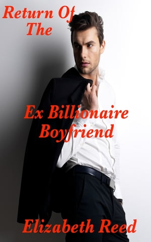 Return of the Ex Billionaire Boyfriend【電子書籍】 Elizabeth Reed
