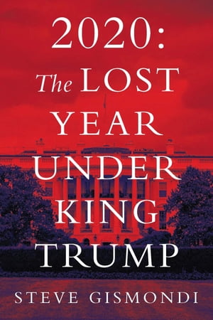 2020 The Lost Year Under King TrumpŻҽҡ[ Steve Gismondi ]