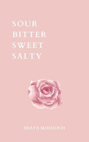Sour Bitter Sweet Salty【電子書籍】[ Beata Mo?doch ]