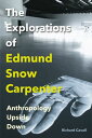 The Explorations of Edmund Snow Carpenter Anthropology Upside Down【電子書籍】[ Richar...