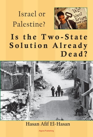 Is the Two-State Solution Already Dead? A Political and Military History of the Palestinian-Israeli Conflict