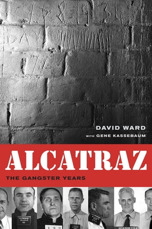 Alcatraz The Gangster Years【電子書籍】[ David A. Ward ]