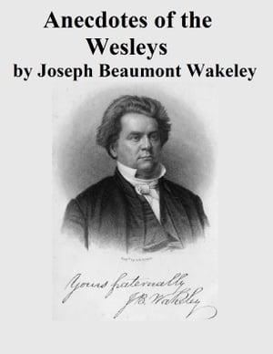 Anecdotes of the WesleysŻҽҡ[ Joseph Beaumont Wakeley ]