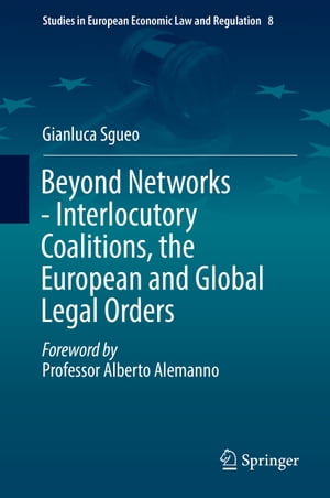 Beyond Networks - Interlocutory Coalitions, the European and Global Legal Orders【電子書籍】[ Gianluca Sgueo ]