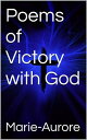 Poems of Victory with God【電子書籍】[ Marie-Aurore ]