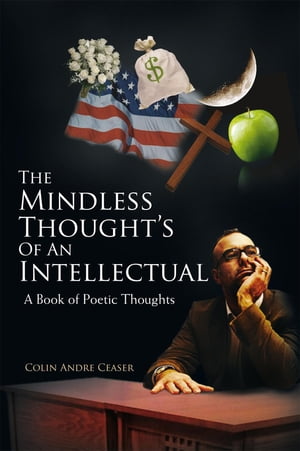 The Mindless Thought’S of an Intellectual: a Book of Poetic Thoughts