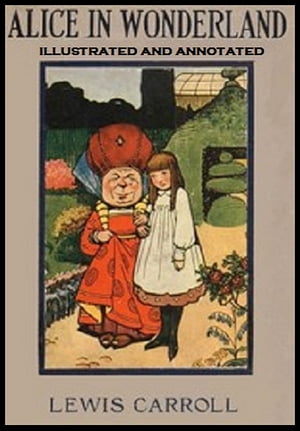 Alice's Adventures in Wonderland (Illustrated and Annotated)