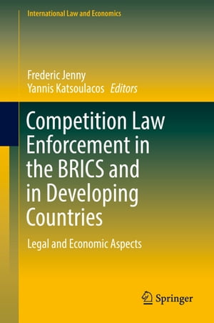 Competition Law Enforcement in the BRICS and in Developing Countries Legal and Economic Aspects【電子書籍】