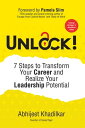 Unlock! 7 Steps to Transform Your Career and Realize Your Leadership Potential【電子書籍】[ Abhijeet Khadilkar ]