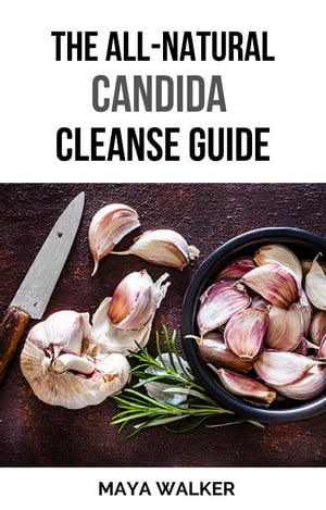THE ALL-NATURAL CANDIDA CLEANSE GUIDE