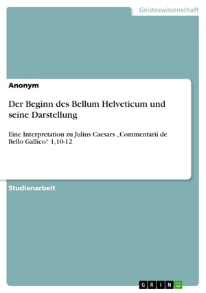 Der Beginn des Bellum Helveticum und seine Darstellung
