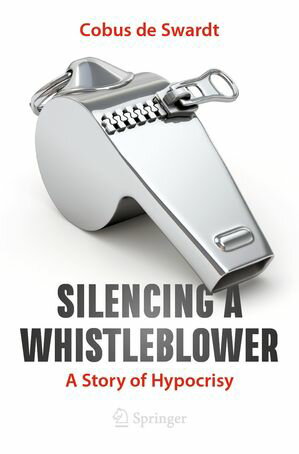 Silencing a Whistleblower A Story of Hypocrisy【電子書籍】[ Cobus de Swardt ]