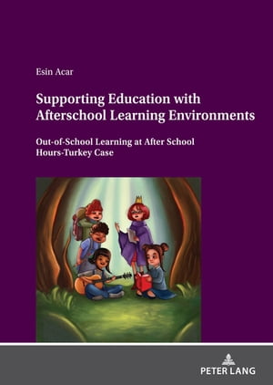 Supporting Education with Afterschool Learning Environments Out-of-School Learning at After School Hours-Turkey CaseŻҽҡ[ Esin Acar ]