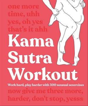 楽天楽天Kobo電子書籍ストアKama Sutra Workout New Edition Work Hard, Play Harder with 300 Sensual Sexercises【電子書籍】[ DK ]