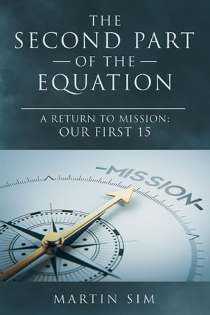 The Second Part of the Equation A Return to Mission: Our First 15【電子書籍】 Martin Sim