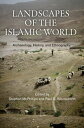 Landscapes of the Islamic World Archaeology, History, and Ethnography【電子書籍】