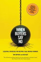 When Buyers Say No Essential Strategies for Keeping a Sale Moving Forward【電子書籍】[...