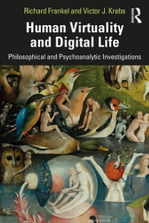 Human Virtuality and Digital Life Philosophical and Psychoanalytic Investigations【電子書籍】 Richard Frankel