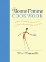 The Bonne Femme Cookbook Simple, Splendid Food That French Women Cook Every Day【電子書籍】[ Wini Moranville ]