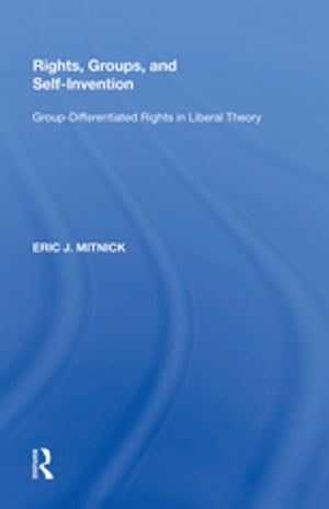 Rights, Groups, and Self-Invention Group-Differentiated Rights in Liberal Theory