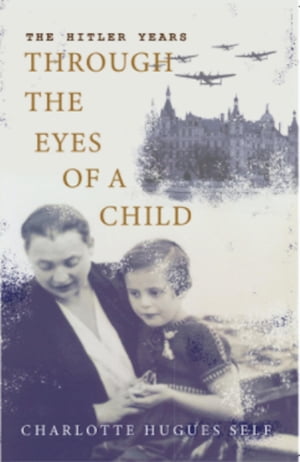 ŷKoboŻҽҥȥ㤨The Hitler Years Through the Eyes of a ChildŻҽҡ[ Charlotte Self ]פβǤʤ292ߤˤʤޤ