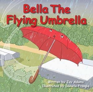 Bella The Flying Umbrella【電子書籍】 Joy Adams