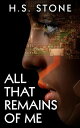 All That Remains of Me【電子書籍】 H. S. Stone