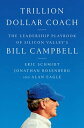 Trillion Dollar Coach The Leadership Playbook of Silicon Valley 039 s Bill Campbell【電子書籍】 Eric Schmidt